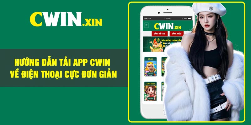 Hướng dẫn tải app Cwin về điện thoại cực đơn giản