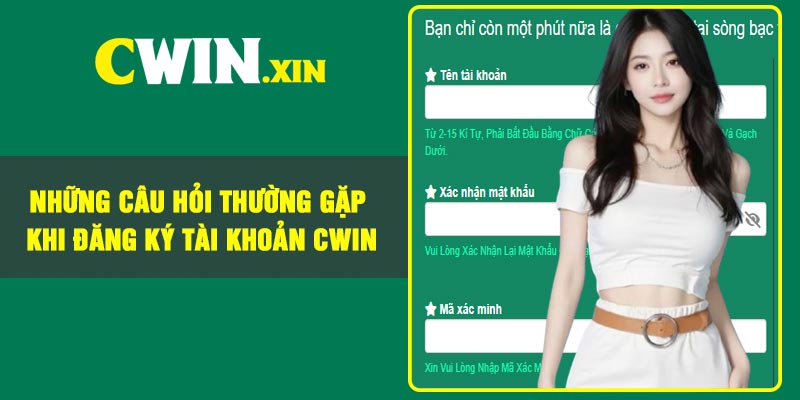 Hướng dẫn đăng ký Cwin mới và chuẩn nhất năm 2026 4 Những Câu Hỏi Thường Gặp Khi Đăng Ký Tài Khoản CWIN