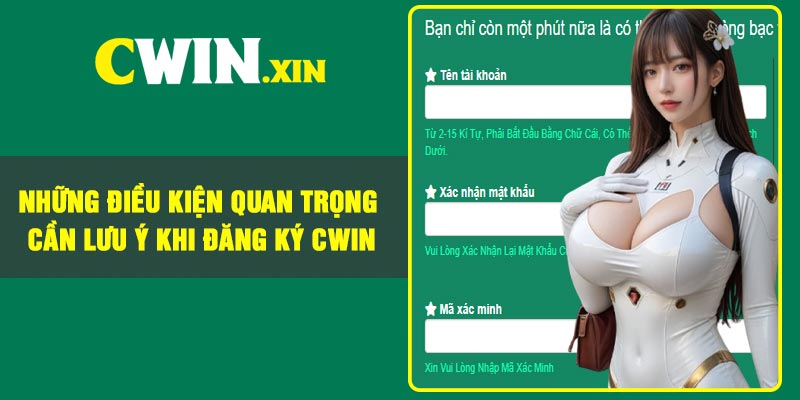 Hướng dẫn đăng ký Cwin mới và chuẩn nhất năm 2026 2 Những Điều Kiện Quan Trọng Cần Lưu Ý Khi Đăng Ký CWIN