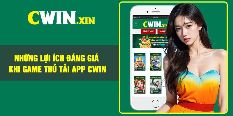 Những Lợi Ích Đáng Giá Khi Game Thủ Tải App CWIN