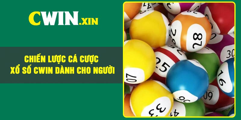 Chiến Lược Cá Cược Xổ Số CWIN Dành Cho Người