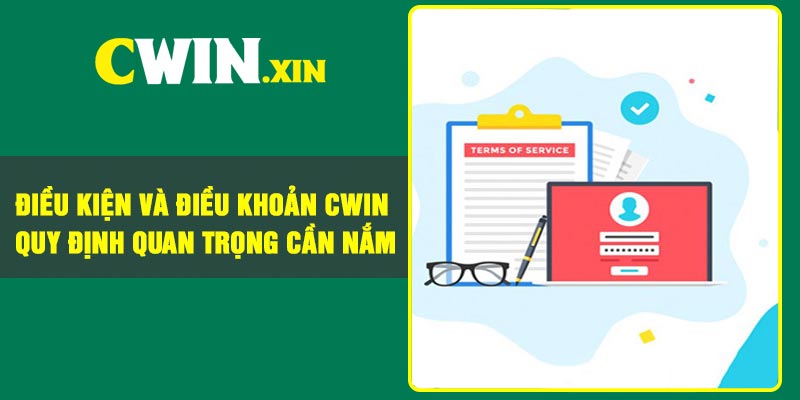 Điều kiện và điều khoản Cwin – Quy định quan trọng cần nắm