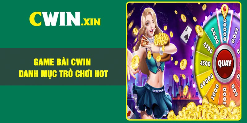 Game bài Cwin – danh mục trò chơi hot