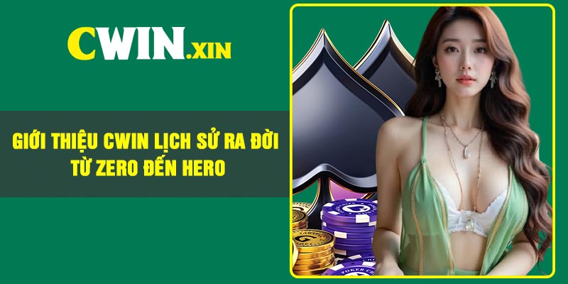 Giới thiệu Cwin lịch sử ra đời – Từ Zero đến Hero