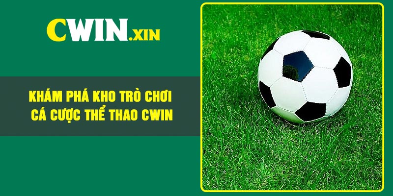 Khám Phá Kho Trò Chơi Cá Cược Thể Thao CWIN