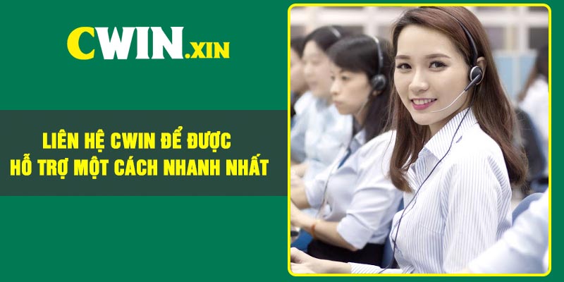 Liên hệ Cwin để được hỗ trợ một cách nhanh nhất