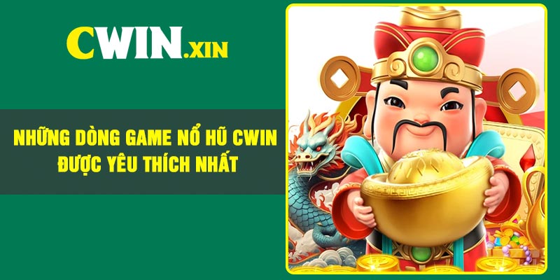 Những Dòng Game Nổ Hũ CWIN Được Yêu Thích Nhất