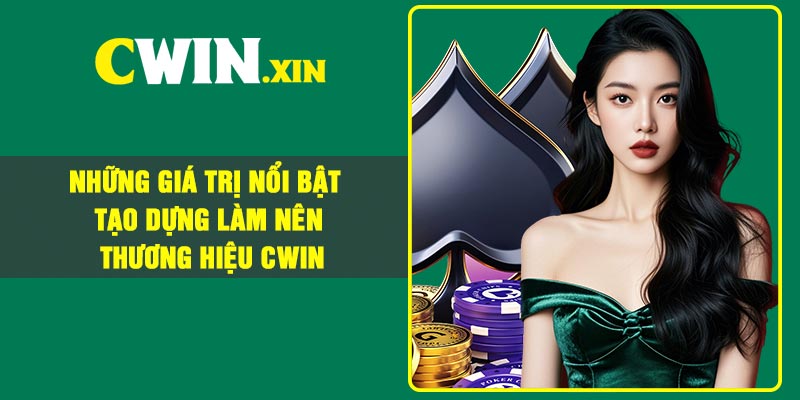 Những giá trị nổi bật tạo dựng làm nên thương hiệu Cwin