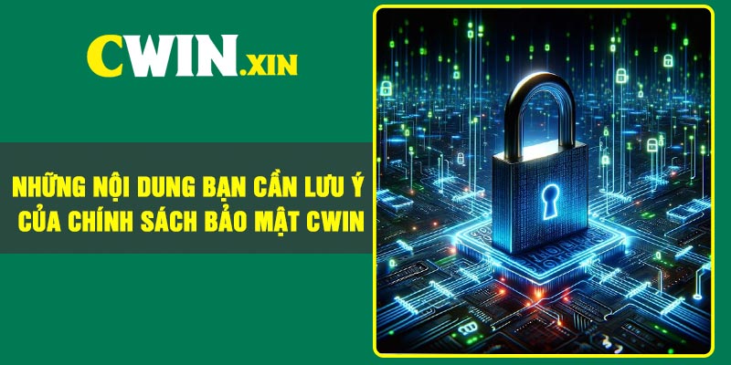 Những nội dung bạn cần lưu ý của chính sách bảo mật Cwin