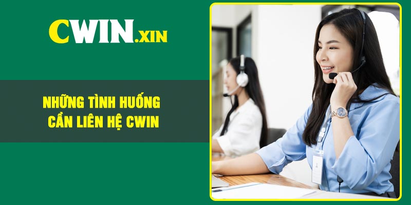 Những tình huống cần liên hệ Cwin