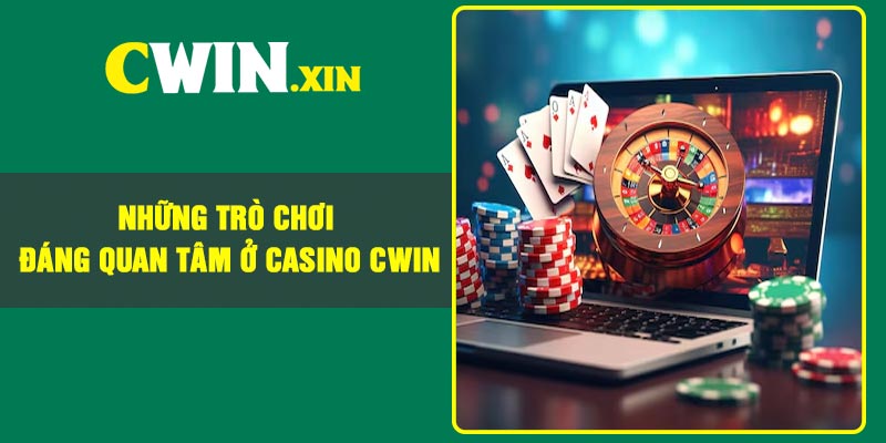 Những trò chơi đáng quan tâm ở Casino Cwin