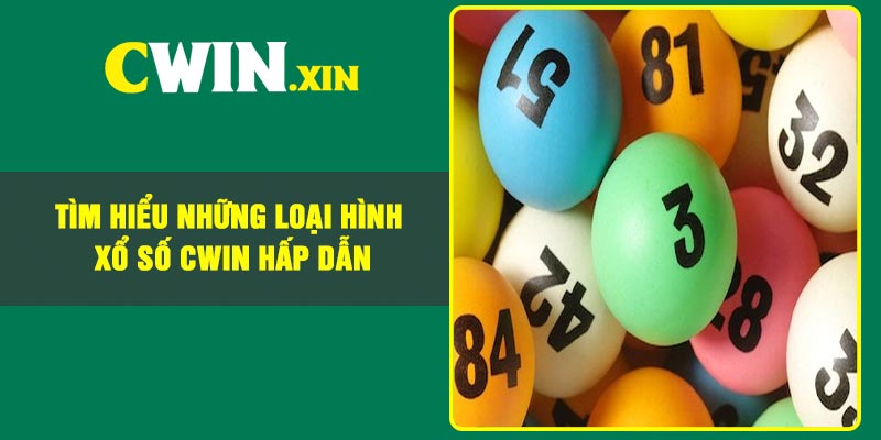 Tìm Hiểu Những Loại Hình Xổ Số CWIN Hấp Dẫn