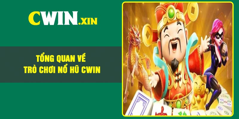 Tổng Quan Về Trò Chơi Nổ Hũ CWIN